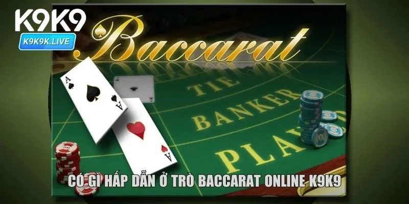 Có gì hấp dẫn ở trò baccarat online K9K9?