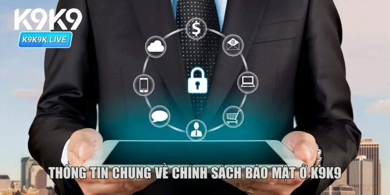 Thông tin chung về chính sách bảo mật ở K9K9