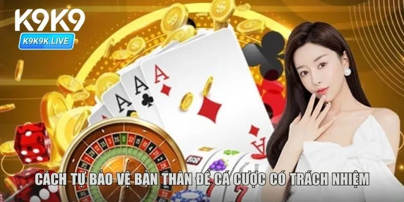 Cách tự bảo vệ bản thân để cá cược có trách nhiệm