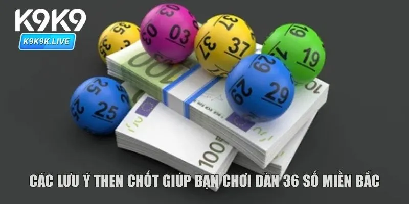 Các lưu ý then chốt giúp bạn chơi dàn 36 số miền bắc