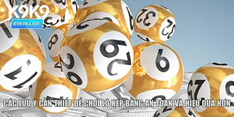 Các lưu ý cần thiết để chơi lô kép bằng an toàn và hiệu quả hơn