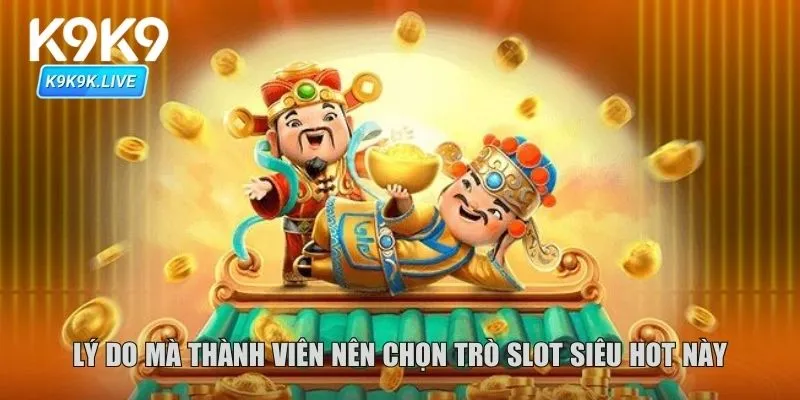 Lý do mà thành viên nên chọn trò slot siêu hot này