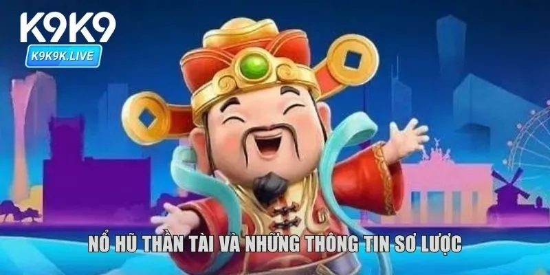 Nổ Hũ Thần Tài và những thông tin sơ lược