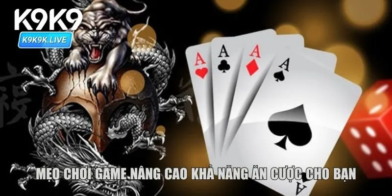 Mẹo chơi game nâng cao khả năng ăn cược cho bạn