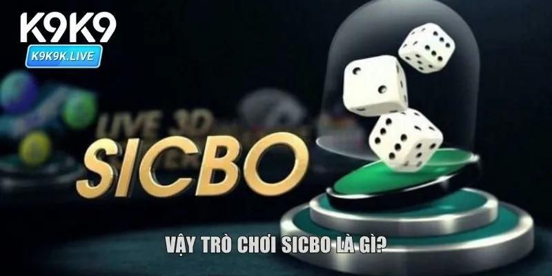 Vậy trò chơi sicbo là gì?