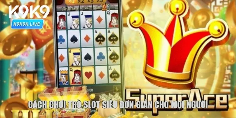 Cách chơi trò slot siêu đơn giản cho mọi người