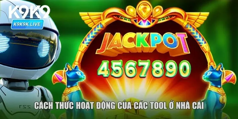 Cách thức hoạt động của các tool ở nhà cái